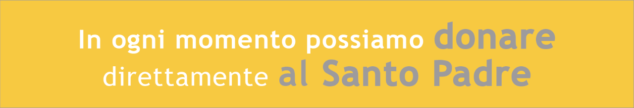 In ogni momento possiamo donare direttamente al Santo Padre